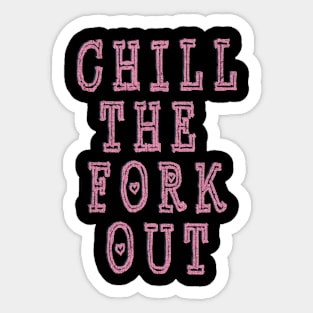 Chill the Fork Out Sticker